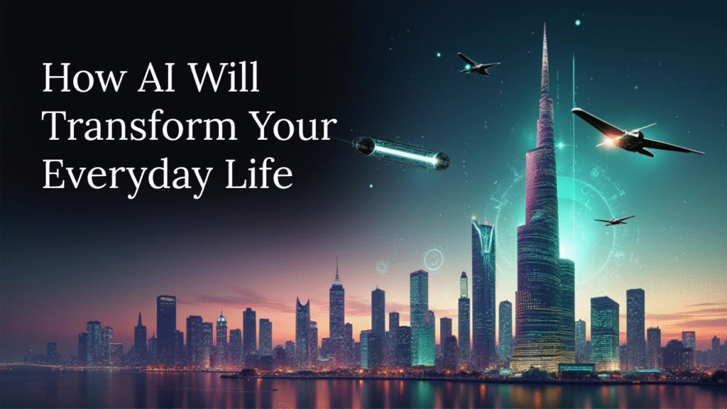 How AI Will Transform Your Everyday Life by 2030